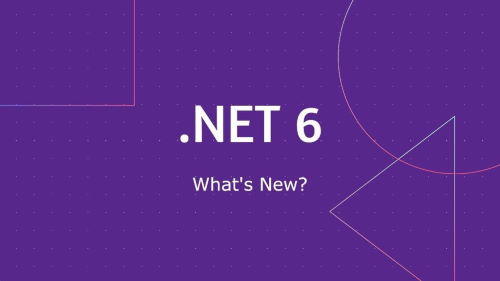 .NET 6 - what's new?